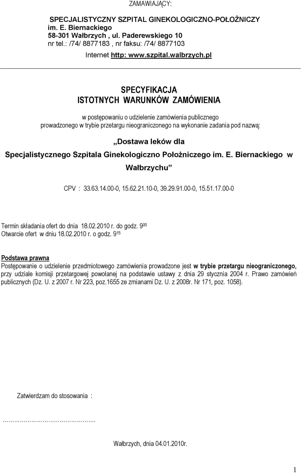 pl SPECYFIKACJA ISTOTNYCH WARUNKÓW ZAMÓWIENIA w postępowaniu o udzielenie zamówienia publicznego prowadzonego w trybie przetargu nieograniczonego na wykonanie zadania pod nazwą: Dostawa leków dla