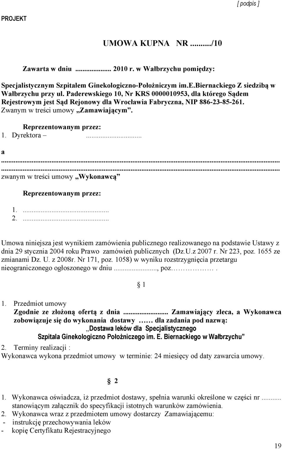 Dyrektora... a...... zwanym w treści umowy Wykonawcą Reprezentowanym przez: 1.... 2.