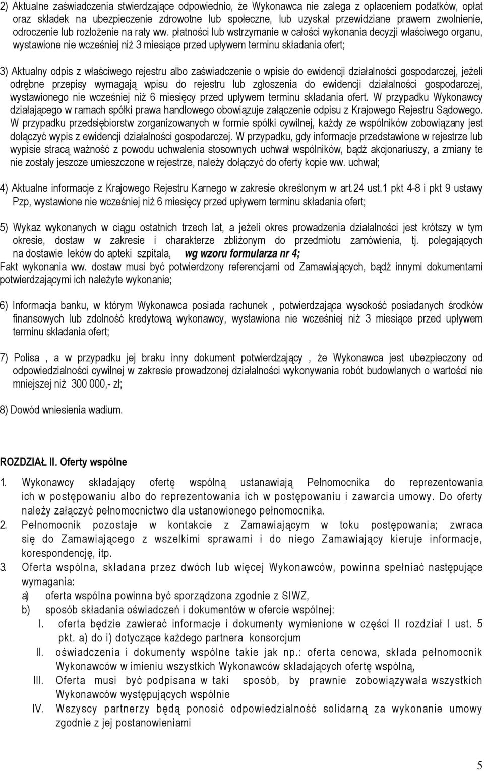 płatności lub wstrzymanie w całości wykonania decyzji właściwego organu, wystawione nie wcześniej niż 3 miesiące przed upływem terminu składania ofert; 3) Aktualny odpis z właściwego rejestru albo