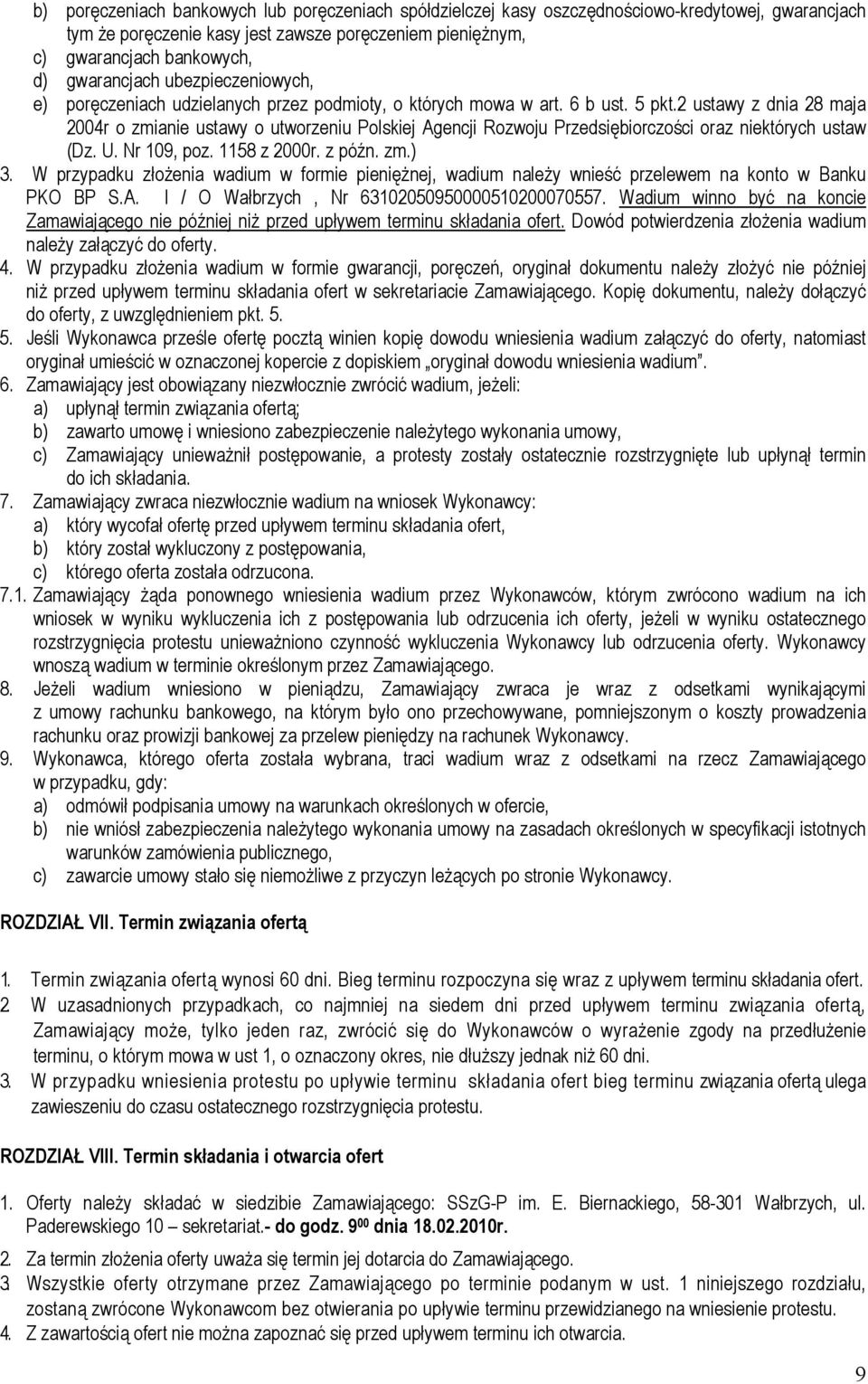 2 ustawy z dnia 28 maja 2004r o zmianie ustawy o utworzeniu Polskiej Agencji Rozwoju Przedsiębiorczości oraz niektórych ustaw (Dz. U. Nr 109, poz. 1158 z 2000r. z późn. zm.) 3.