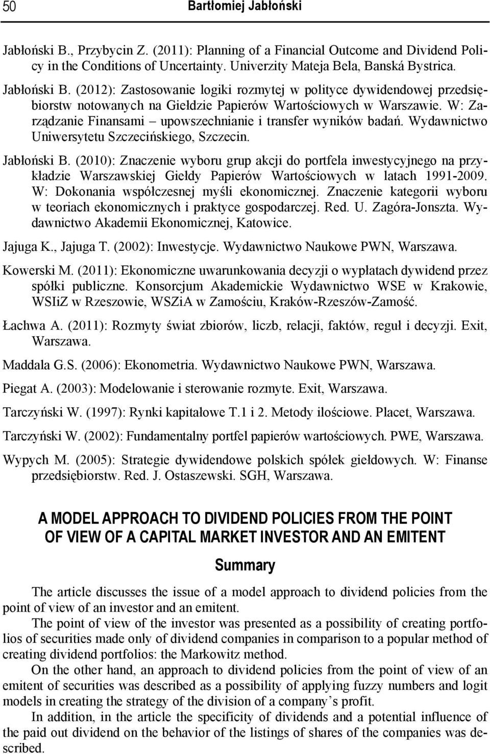 (2010): Znaczenie wyboru grup akcji do portfela inwestycyjnego na przykładzie Warszawskiej Giełdy Papierów Wartościowych w latach 1991-2009. W: Dokonania współczesnej myśli ekonomicznej.