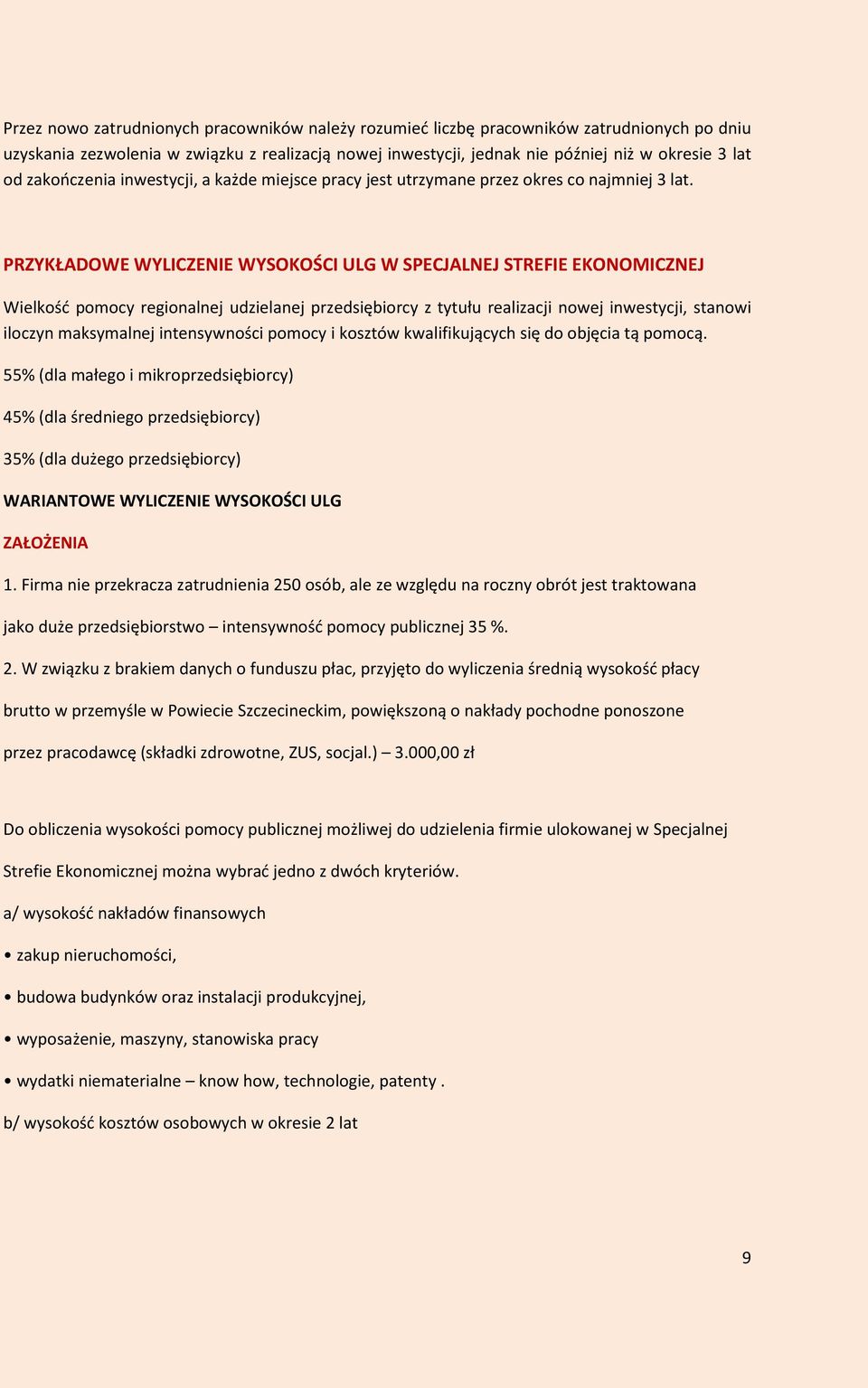 PRZYKŁADOWE WYLICZENIE WYSOKOŚCI ULG W SPECJALNEJ STREFIE EKONOMICZNEJ Wielkość pomocy regionalnej udzielanej przedsiębiorcy z tytułu realizacji nowej inwestycji, stanowi iloczyn maksymalnej