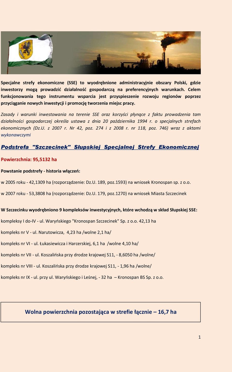 Zasady i warunki inwestowania na terenie SSE oraz korzyści płynące z faktu prowadzenia tam działalności gospodarczej określa ustawa z dnia 20 października 1994 r.