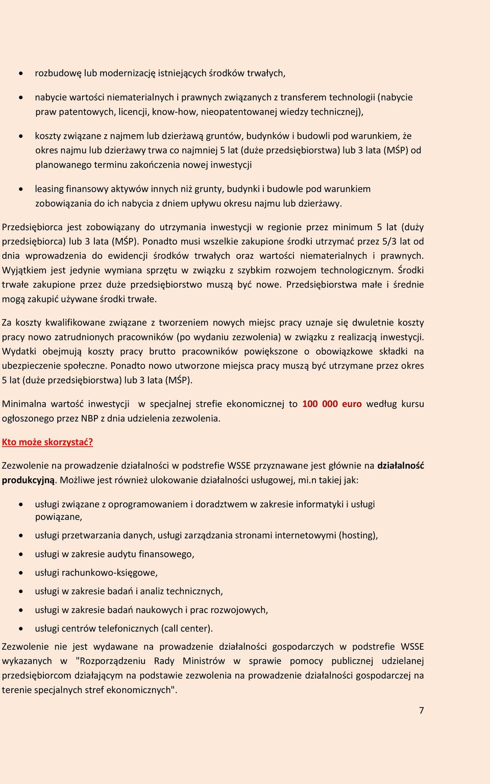 3 lata (MŚP) od planowanego terminu zakończenia nowej inwestycji leasing finansowy aktywów innych niż grunty, budynki i budowle pod warunkiem zobowiązania do ich nabycia z dniem upływu okresu najmu