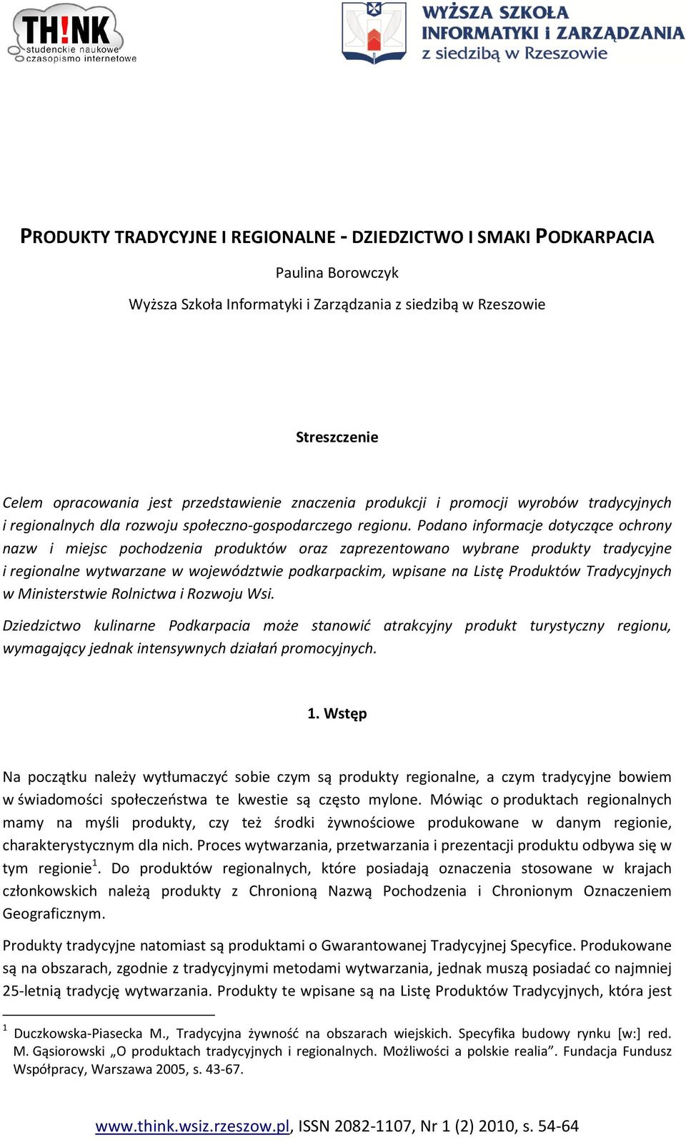 Podano informacje dotyczące ochrony nazw i miejsc pochodzenia produktów oraz zaprezentowano wybrane produkty tradycyjne i regionalne wytwarzane w województwie podkarpackim, wpisane na Listę Produktów