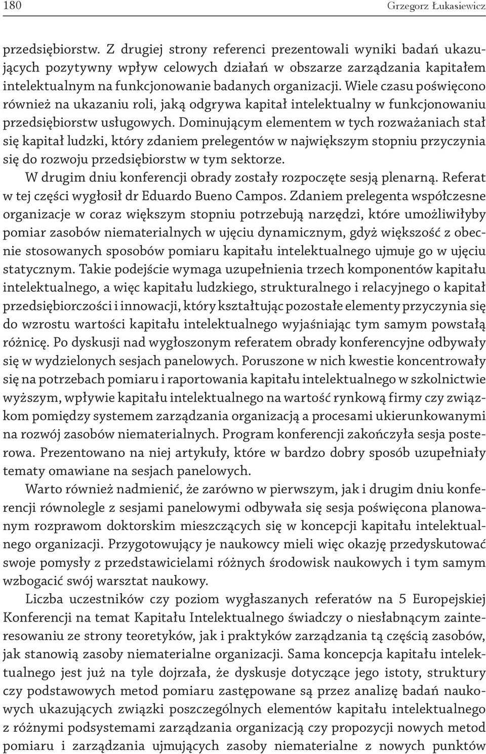 Wiele czasu poświęcono również na ukazaniu roli, jaką odgrywa kapitał intelektualny w funkcjonowaniu przedsiębiorstw usługowych.