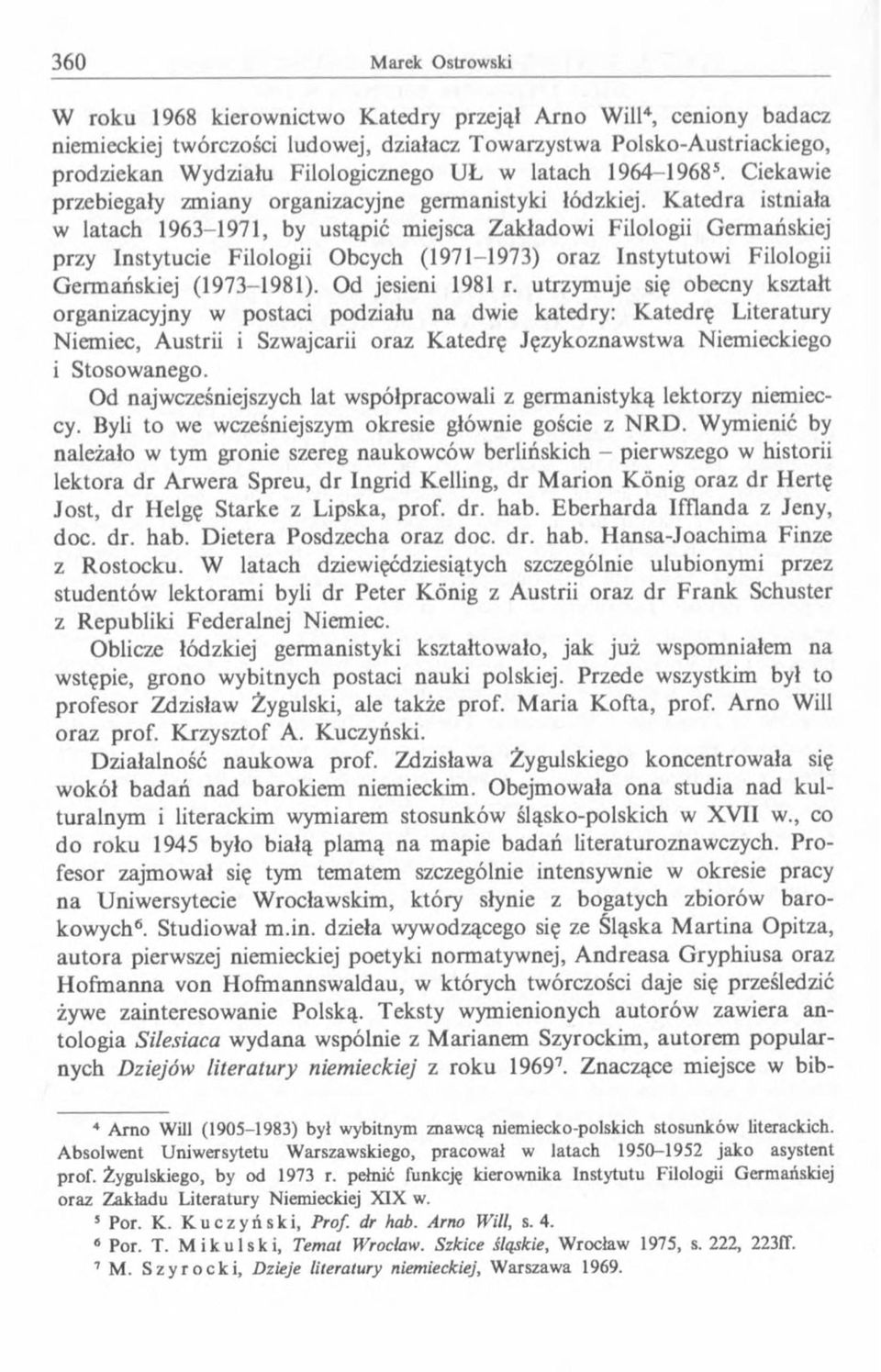 K atedra istniała w latach 1963-1971, by ustąpić miejsca Zakładowi Filologii Germańskiej przy Instytucie Filologii Obcych (1971-1973) oraz Instytutowi Filologii Germ ańskiej (1973-1981).