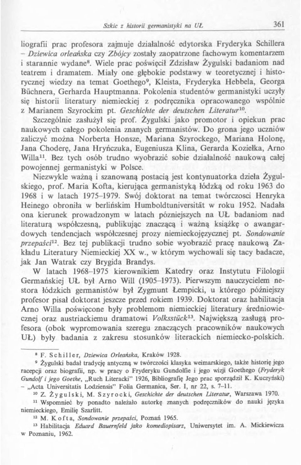 M iały one głębokie podstaw y w teoretycznej i historycznej wiedzy na tem at G oethego9, Kleista, Fryderyka Hebbela, Georga Biichnera, G erharda H auptm anna.