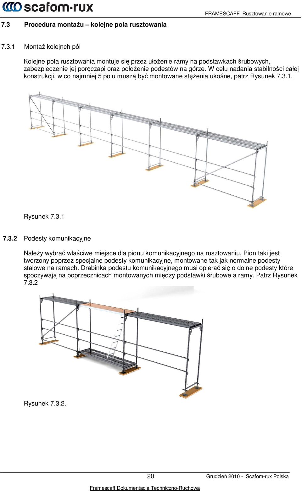 1. Rysunek 7.3.1 7.3.2 Podesty komunikacyjne Należy wybrać właściwe miejsce dla pionu komunikacyjnego na rusztowaniu.