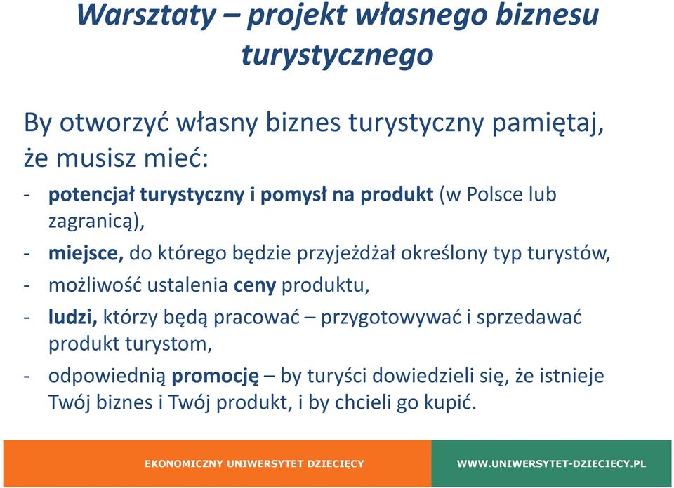 typ turystów, - możliwość ustalenia ceny produktu, - ludzi, którzy będą pracować przygotowywać i sprzedawać produkt