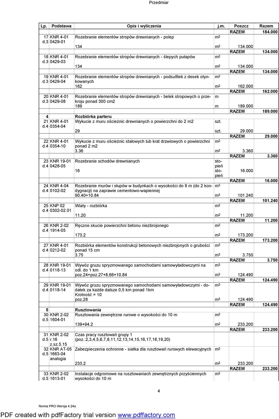 3 0429-04 162 162.000 162.000 20 KNR 4-01 Rozebranie elementów stropów drewnianych - belek stropowych o przekroju m d.3 0429-08 ponad 300 cm2 189 m 189.000 189.