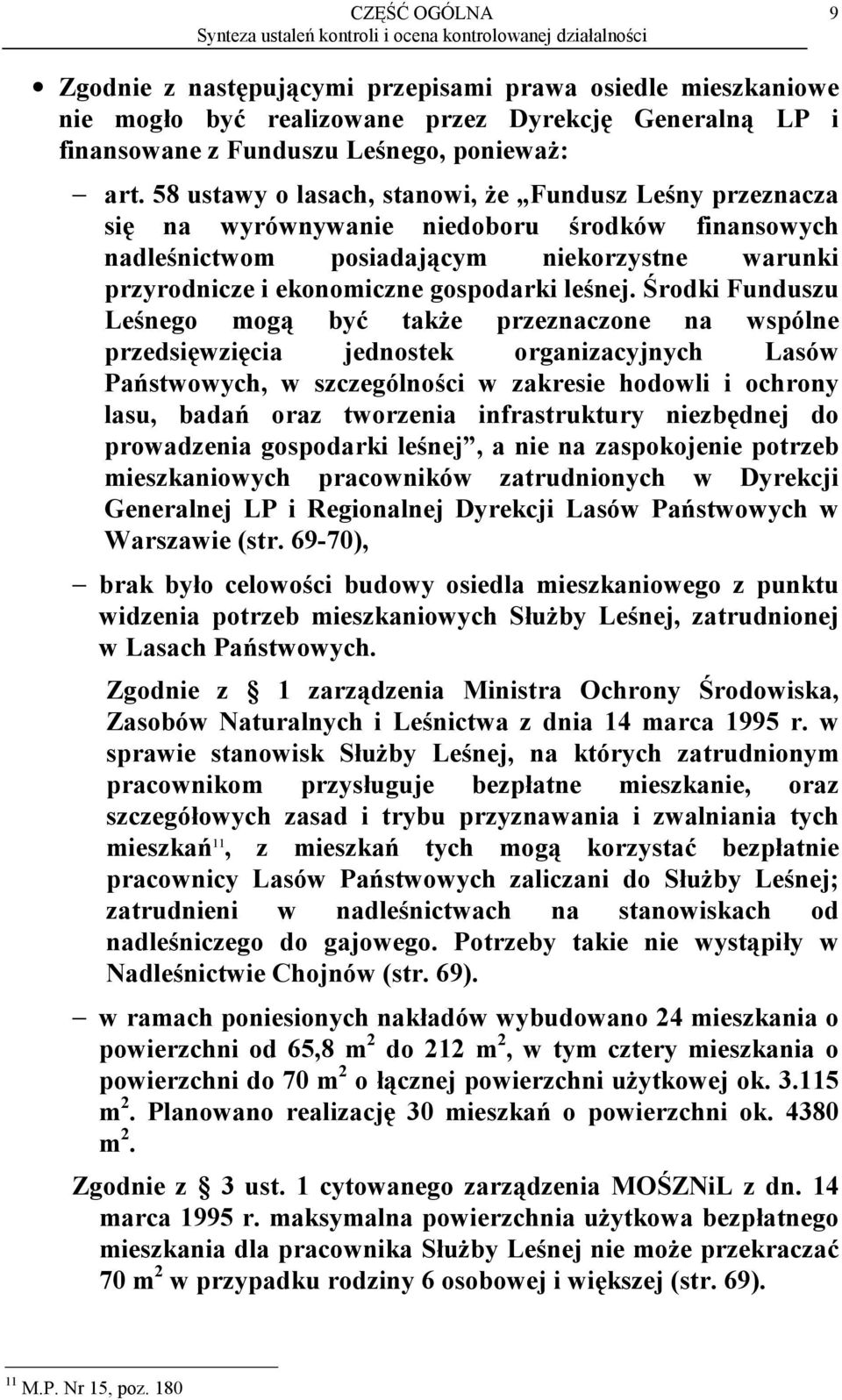 58 ustawy o lasach, stanowi, że Fundusz Leśny przeznacza się na wyrównywanie niedoboru środków finansowych nadleśnictwom posiadającym niekorzystne warunki przyrodnicze i ekonomiczne gospodarki leśnej.