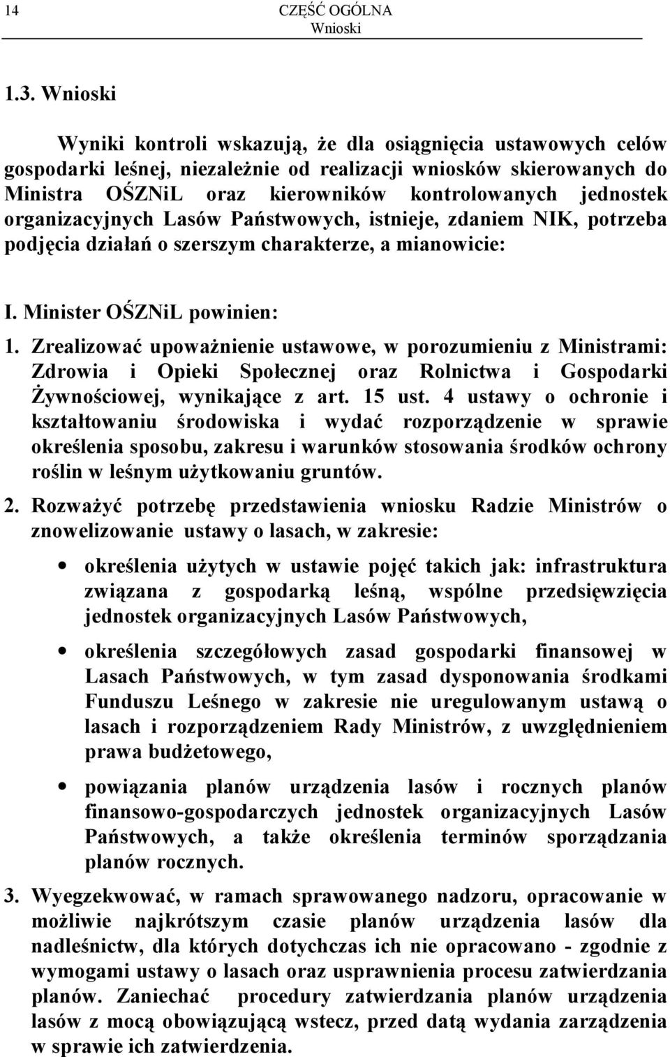 organizacyjnych Lasów Państwowych, istnieje, zdaniem NIK, potrzeba podjęcia działań o szerszym charakterze, a mianowicie: I. Minister OŚZNiL powinien: 1.