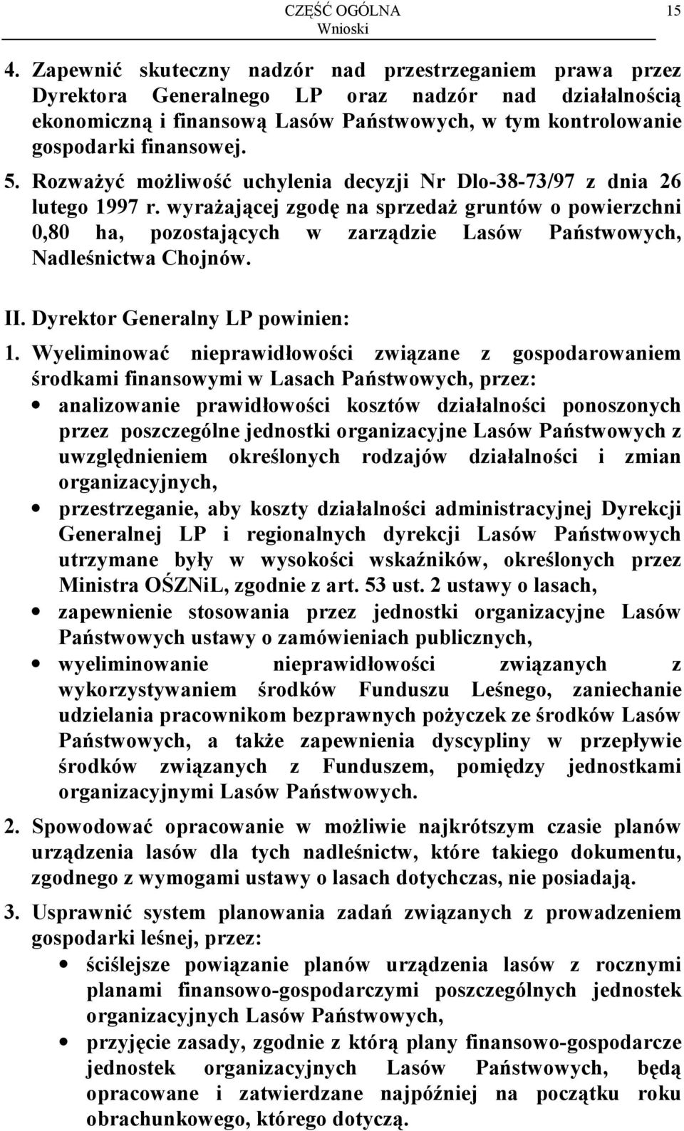 5. Rozważyć możliwość uchylenia decyzji Nr Dlo-38-73/97 z dnia 26 lutego 1997 r.