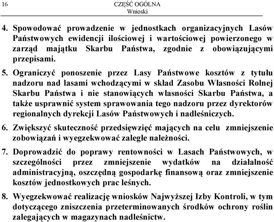 Ograniczyć ponoszenie przez Lasy Państwowe kosztów z tytułu nadzoru nad lasami wchodzącymi w skład Zasobu Własności Rolnej Skarbu Państwa i nie stanowiących własności Skarbu Państwa, a także