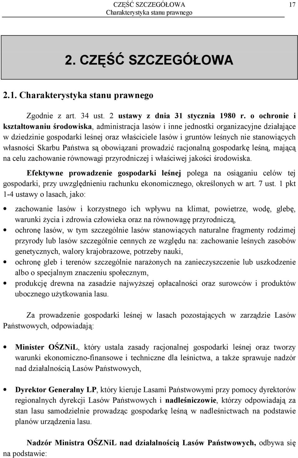 Skarbu Państwa są obowiązani prowadzić racjonalną gospodarkę leśną, mającą na celu zachowanie równowagi przyrodniczej i właściwej jakości środowiska.