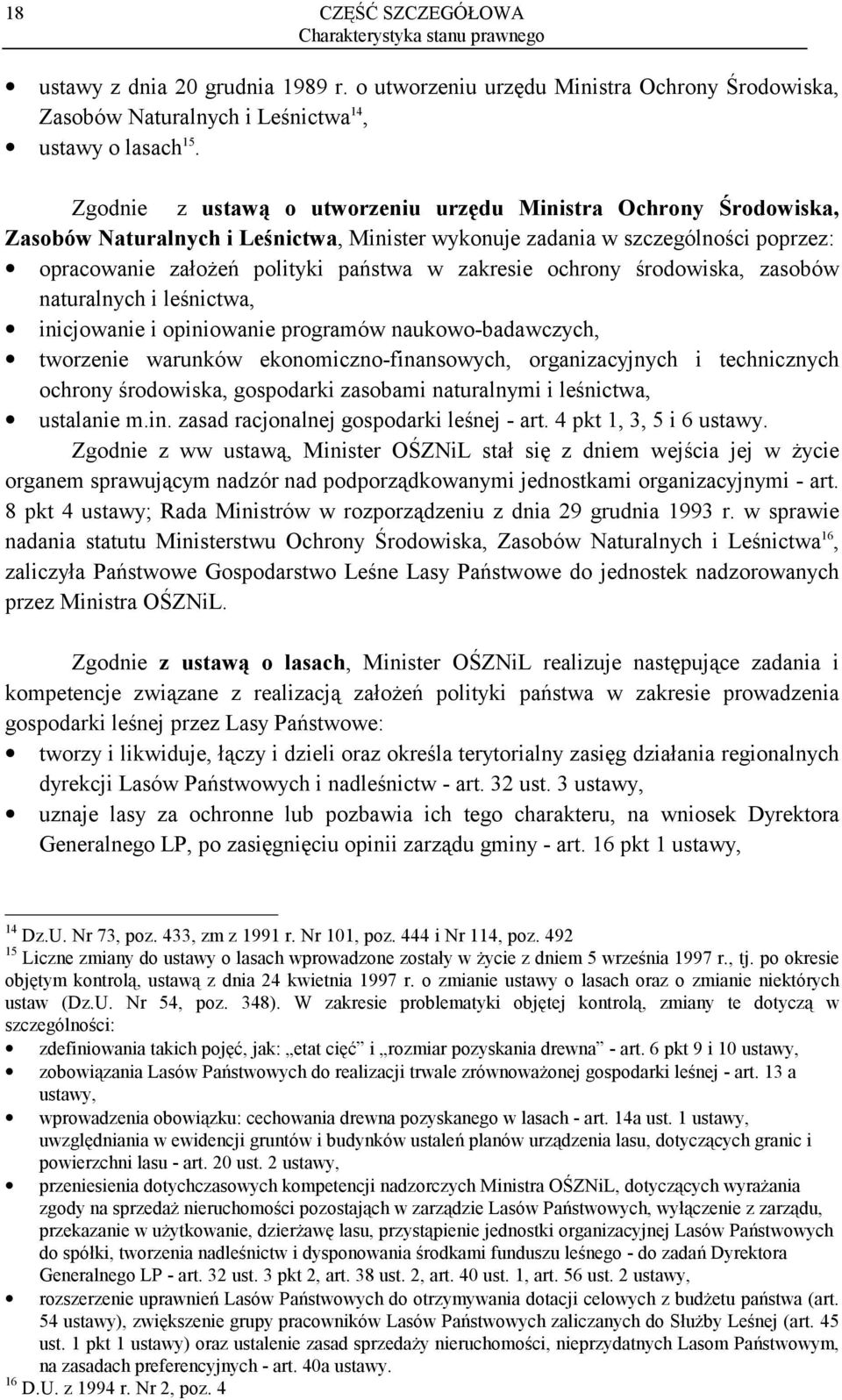 ochrony środowiska, zasobów naturalnych i leśnictwa, inicjowanie i opiniowanie programów naukowo-badawczych, tworzenie warunków ekonomiczno-finansowych, organizacyjnych i technicznych ochrony