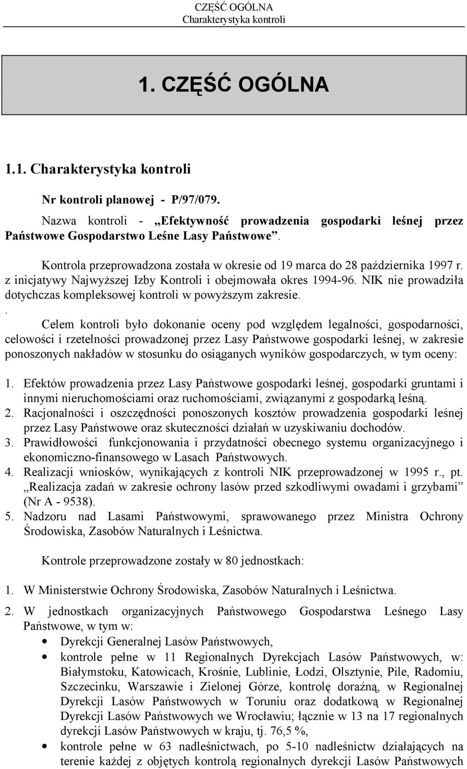 z inicjatywy Najwyższej Izby Kontroli i obejmowała okres 1994-96. NIK nie prowadziła dotychczas kompleksowej kontroli w powyższym zakresie.