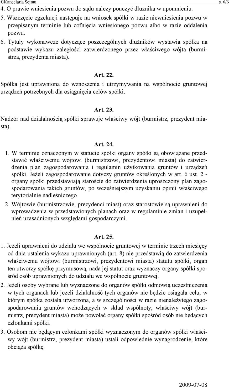 Tytuły wykonawcze dotyczące poszczególnych dłużników wystawia spółka na podstawie wykazu zaległości zatwierdzonego przez właściwego wójta (burmistrza, prezydenta miasta). Art. 22.