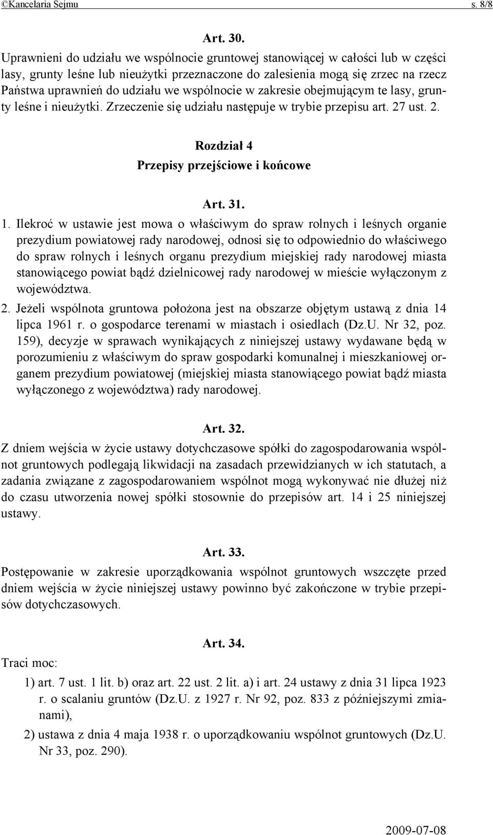 wspólnocie w zakresie obejmującym te lasy, grunty leśne i nieużytki. Zrzeczenie się udziału następuje w trybie przepisu art. 27 ust. 2. Rozdział 4 Przepisy przejściowe i końcowe Art. 31. 1.