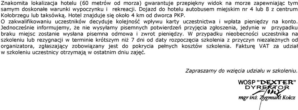 O zakwalifikowaniu uczestników decyduje kolejność wpływu karty uczestnictwa i wpłata pieniędzy na konto.