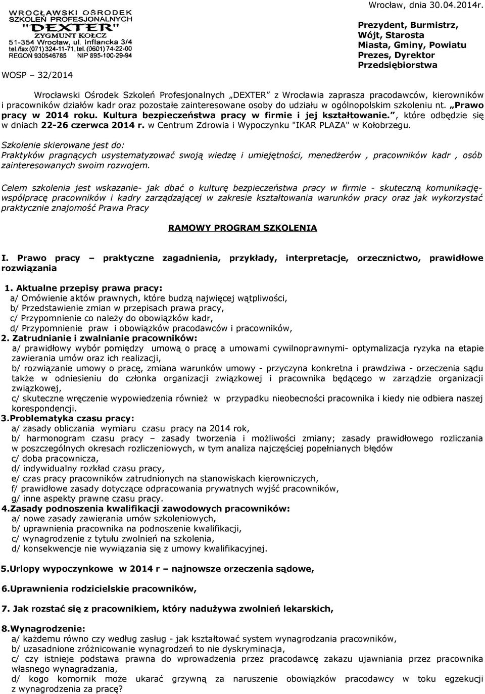 kierowników i pracowników działów kadr oraz pozostałe zainteresowane osoby do udziału w ogólnopolskim szkoleniu nt. Prawo pracy w 2014 roku. Kultura bezpieczeństwa pracy w firmie i jej kształtowanie.