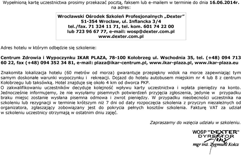 pl www.dexter.com.pl Adres hotelu w którym odbędzie się szkolenie: Centrum Zdrowia i Wypoczynku IKAR PLAZA, 78-100 Kołobrzeg ul. Wschodnia 35, tel.