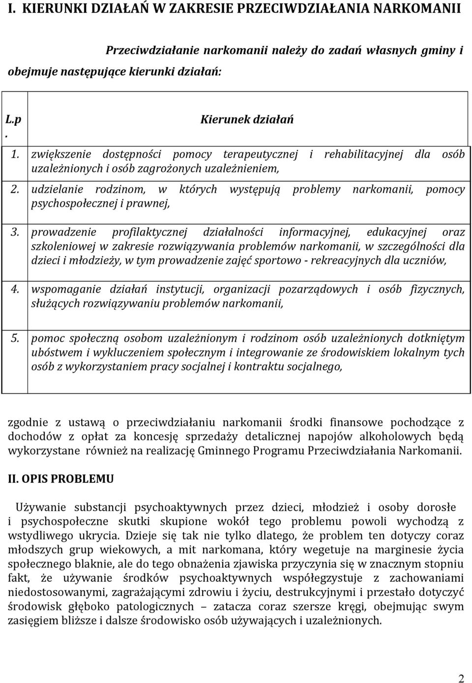 udzielanie rodzinom, w których występują problemy narkomanii, pomocy psychospołecznej i prawnej, 3.