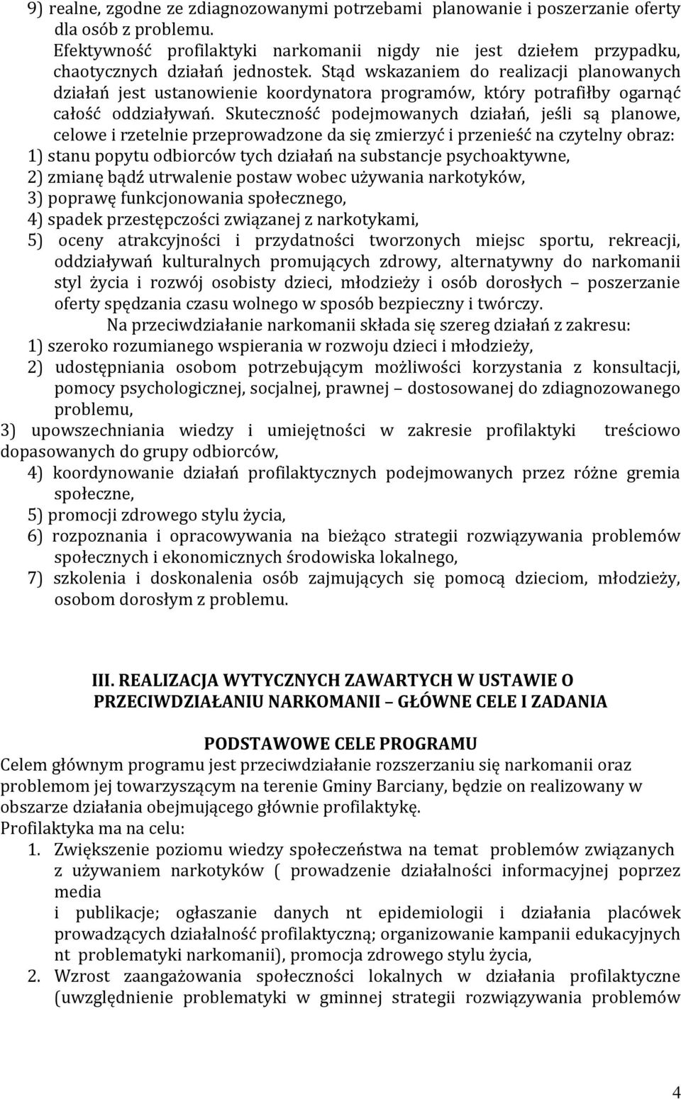 Stąd wskazaniem do realizacji planowanych działań jest ustanowienie koordynatora programów, który potrafiłby ogarnąć całość oddziaływań.