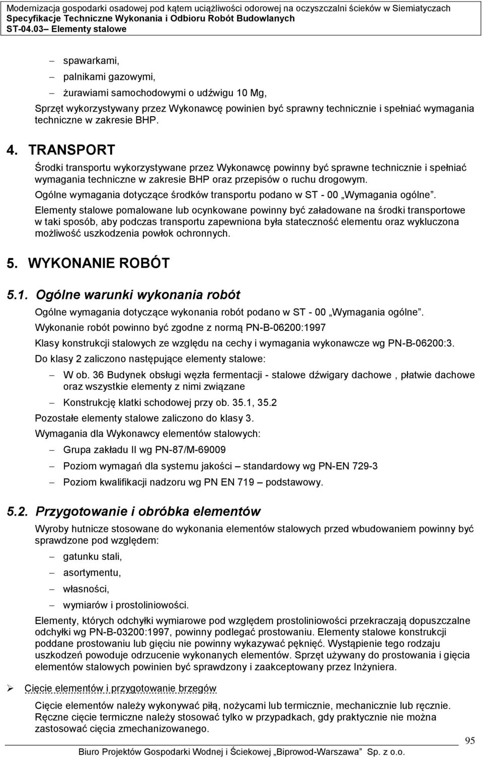 Ogólne wymagania dotyczące środków transportu podano w ST - 00 Wymagania ogólne.