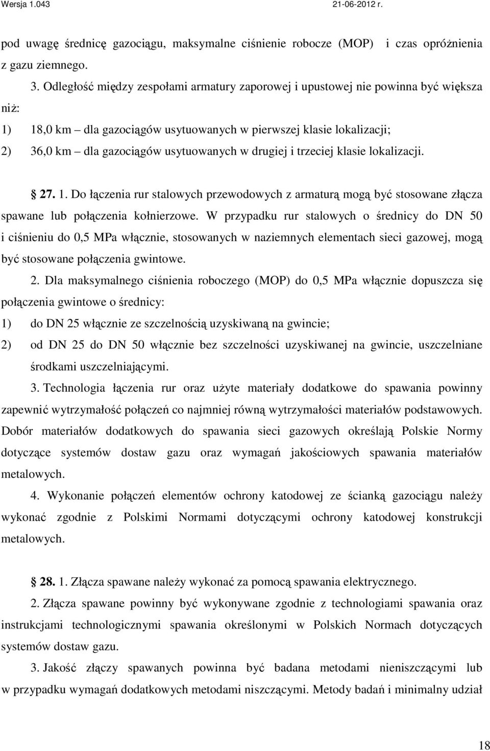 drugiej i trzeciej klasie lokalizacji. 27. 1. Do łączenia rur stalowych przewodowych z armaturą mogą być stosowane złącza spawane lub połączenia kołnierzowe.