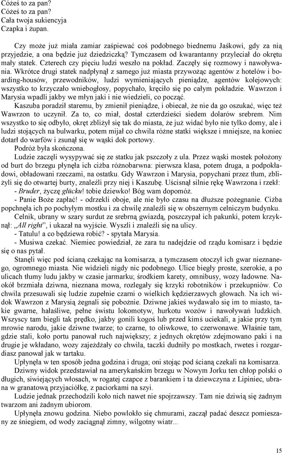 Wkrótce drugi statek nadpłynął z samego już miasta przywożąc agentów z hotelów i boarding-housów, przewodników, ludzi wymieniających pieniądze, agentów kolejowych: wszystko to krzyczało wniebogłosy,