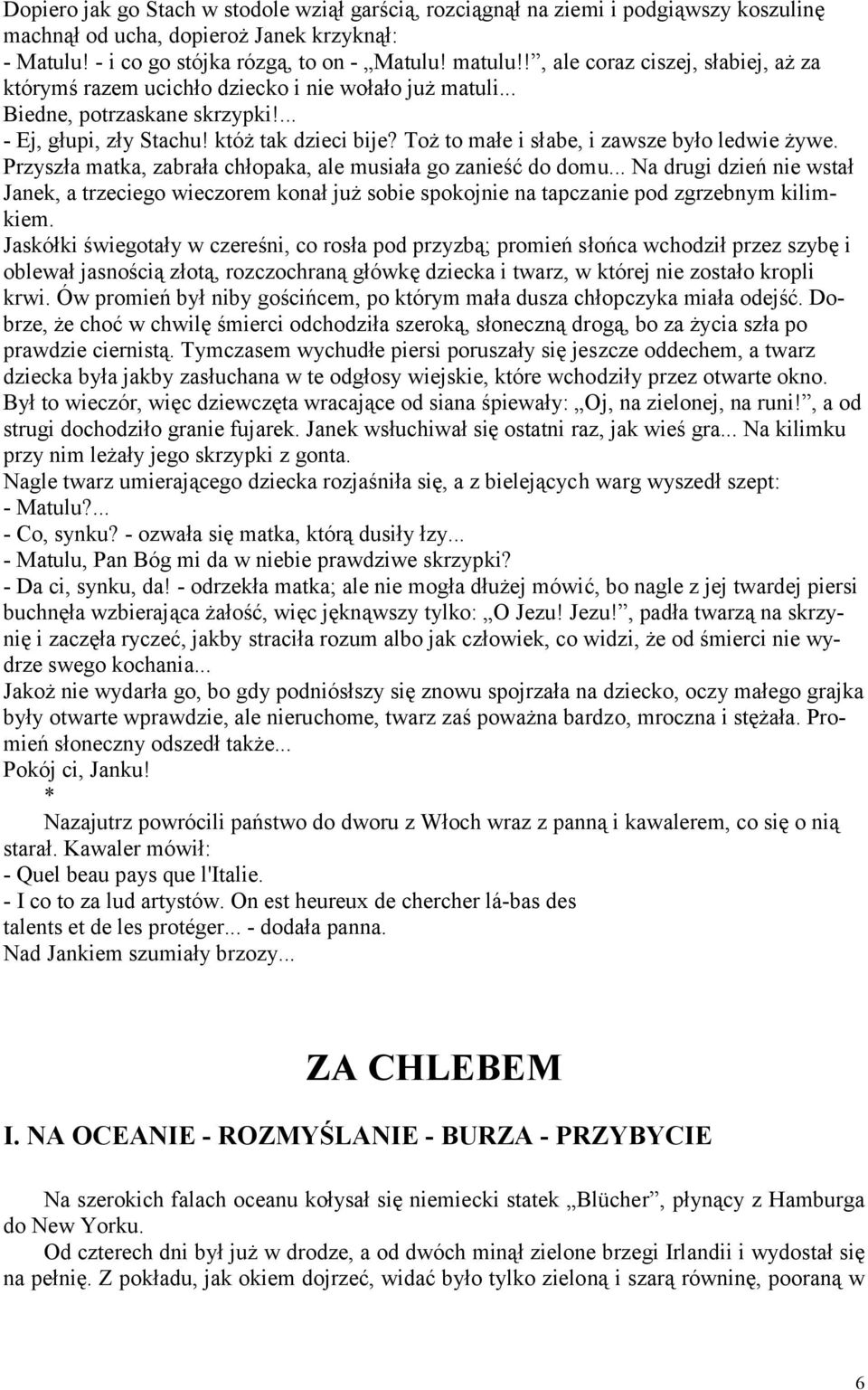 Toż to małe i słabe, i zawsze było ledwie żywe. Przyszła matka, zabrała chłopaka, ale musiała go zanieść do domu.