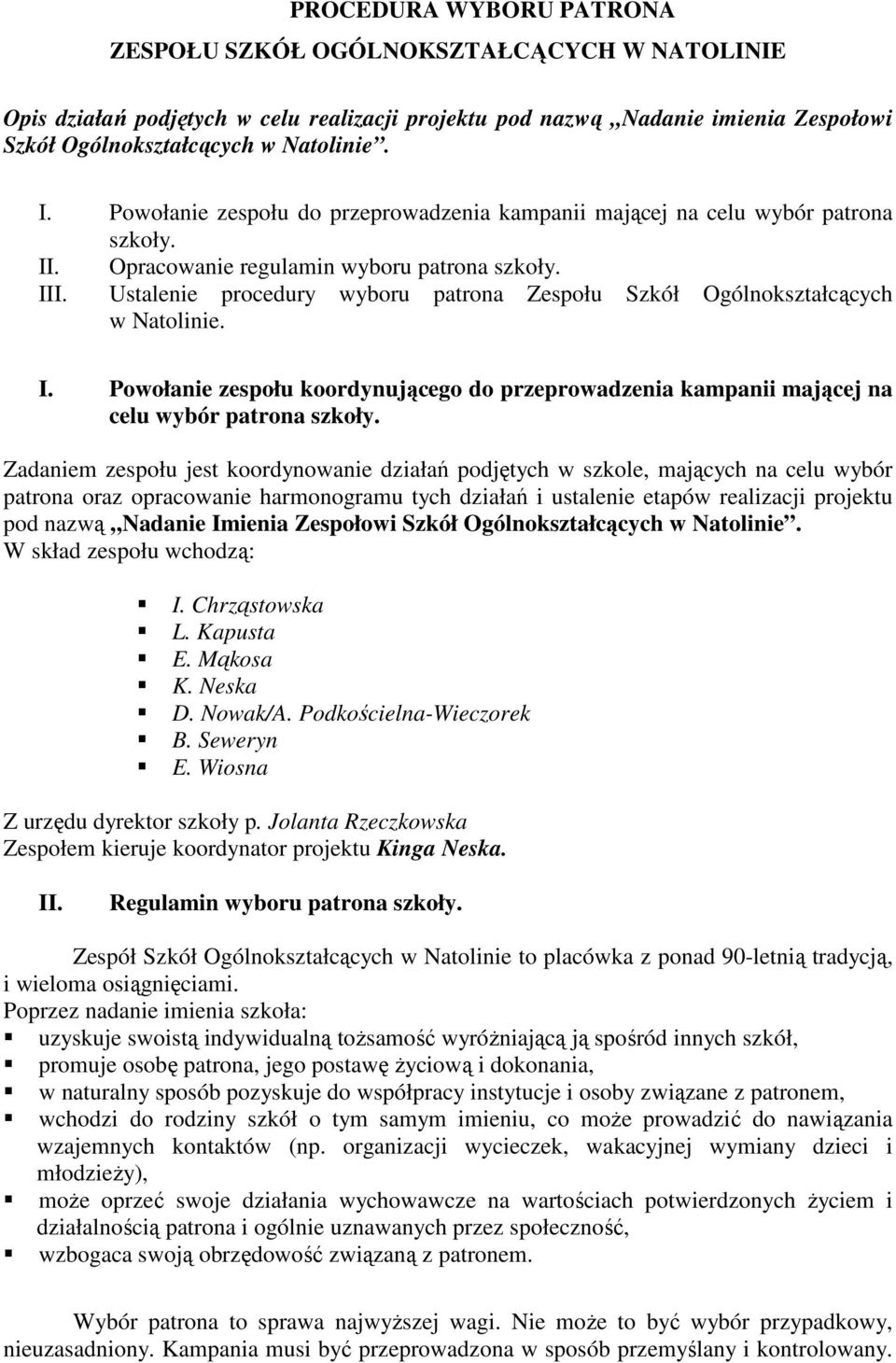 Ustalenie procedury wyboru patrona Zespołu Szkół Ogólnokształcących w Natolinie. I. Powołanie zespołu koordynującego do przeprowadzenia kampanii mającej na celu wybór patrona szkoły.