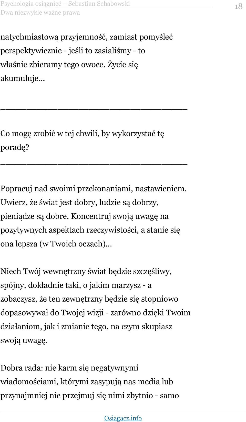 Koncentruj swoją uwagę na pozytywnych aspektach rzeczywistości, a stanie się ona lepsza (w Twoich oczach).