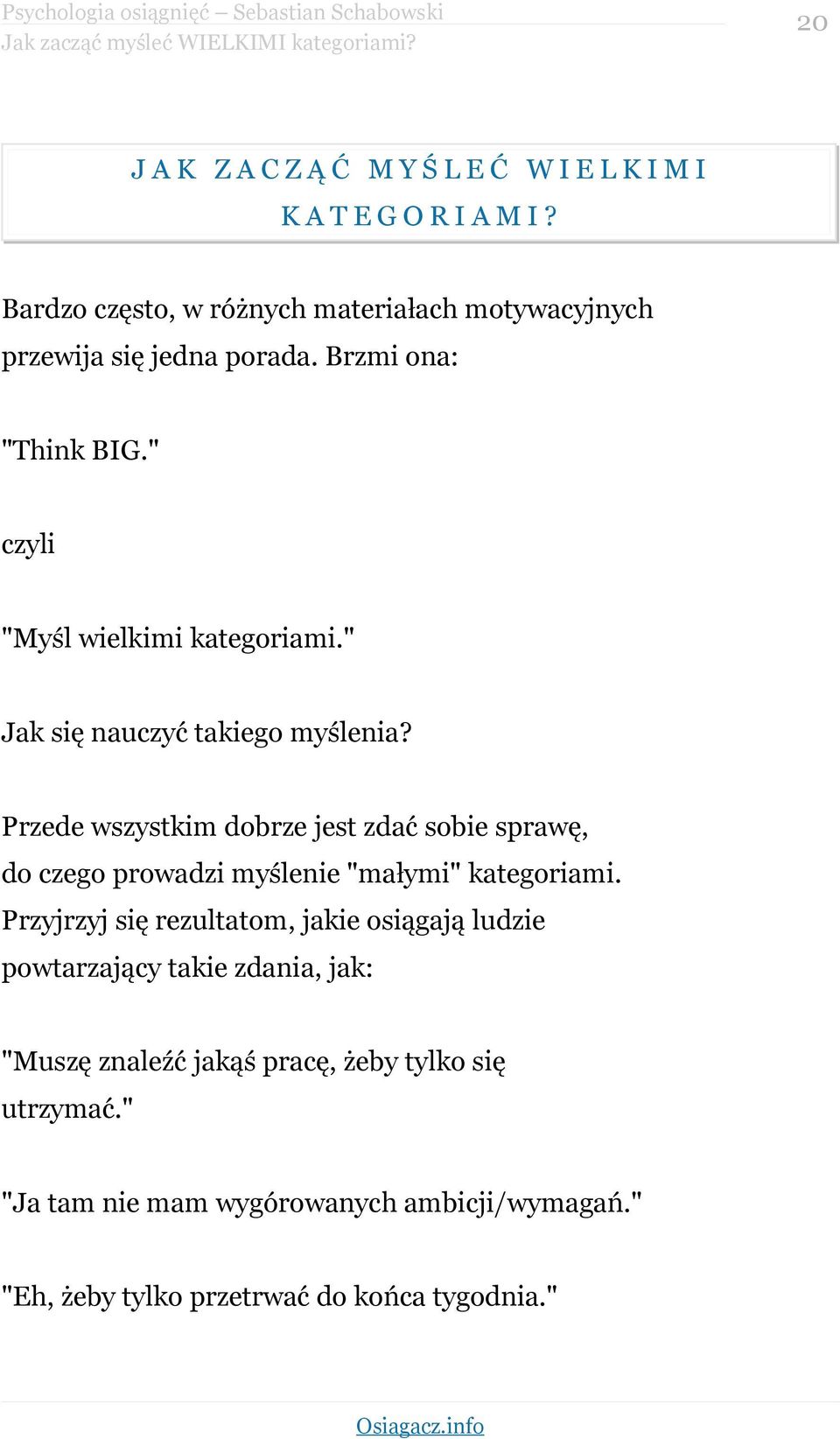 " Jak się nauczyć takiego myślenia? Przede wszystkim dobrze jest zdać sobie sprawę, do czego prowadzi myślenie "małymi" kategoriami.