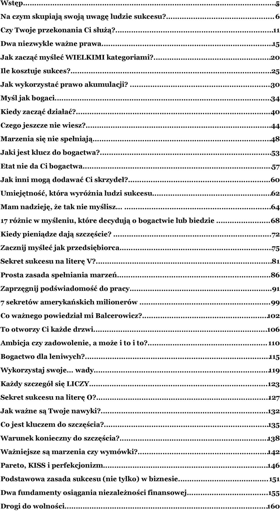 ...53 Etat nie da Ci bogactwa...57 Jak inni mogą dodawać Ci skrzydeł?...60 Umiejętność, która wyróżnia ludzi sukcesu...62 Mam nadzieję, że tak nie myślisz.