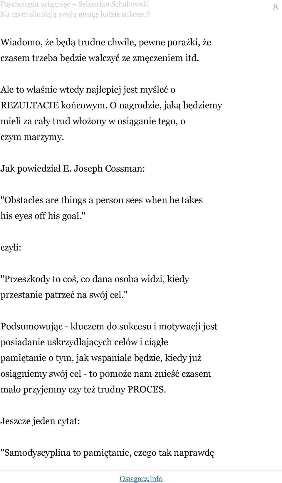 Joseph Cossman: "Obstacles are things a person sees when he takes his eyes off his goal." czyli: "Przeszkody to coś, co dana osoba widzi, kiedy przestanie patrzeć na swój cel.