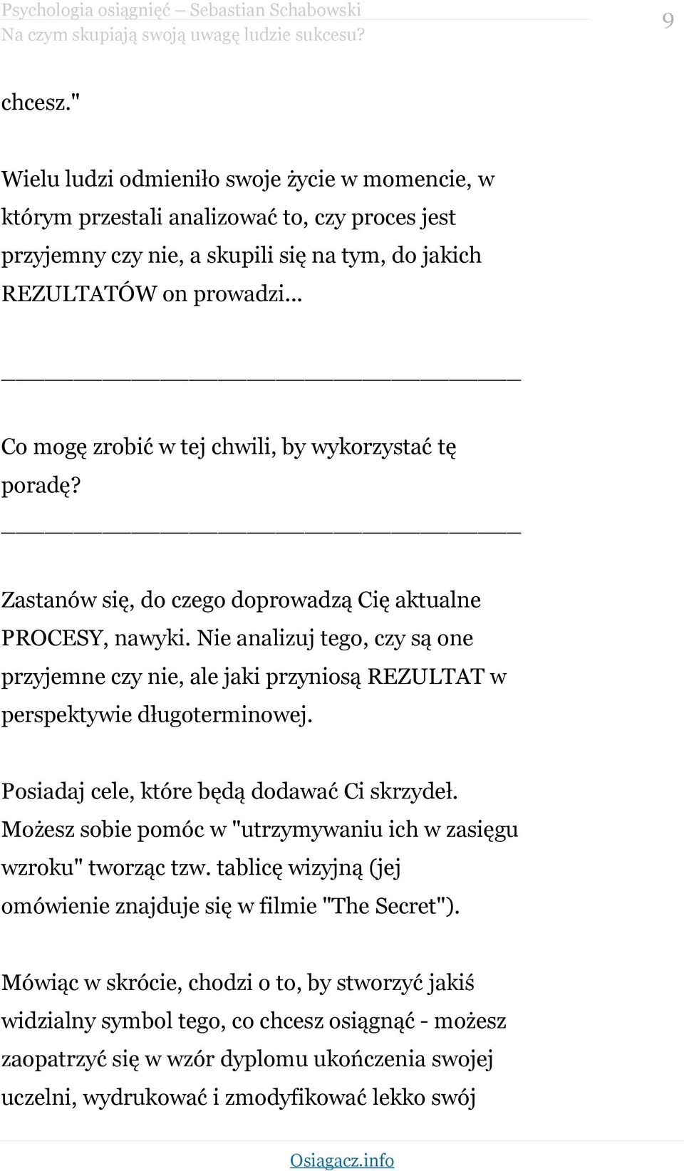 .. Co mogę zrobić w tej chwili, by wykorzystać tę poradę? Zastanów się, do czego doprowadzą Cię aktualne PROCESY, nawyki.