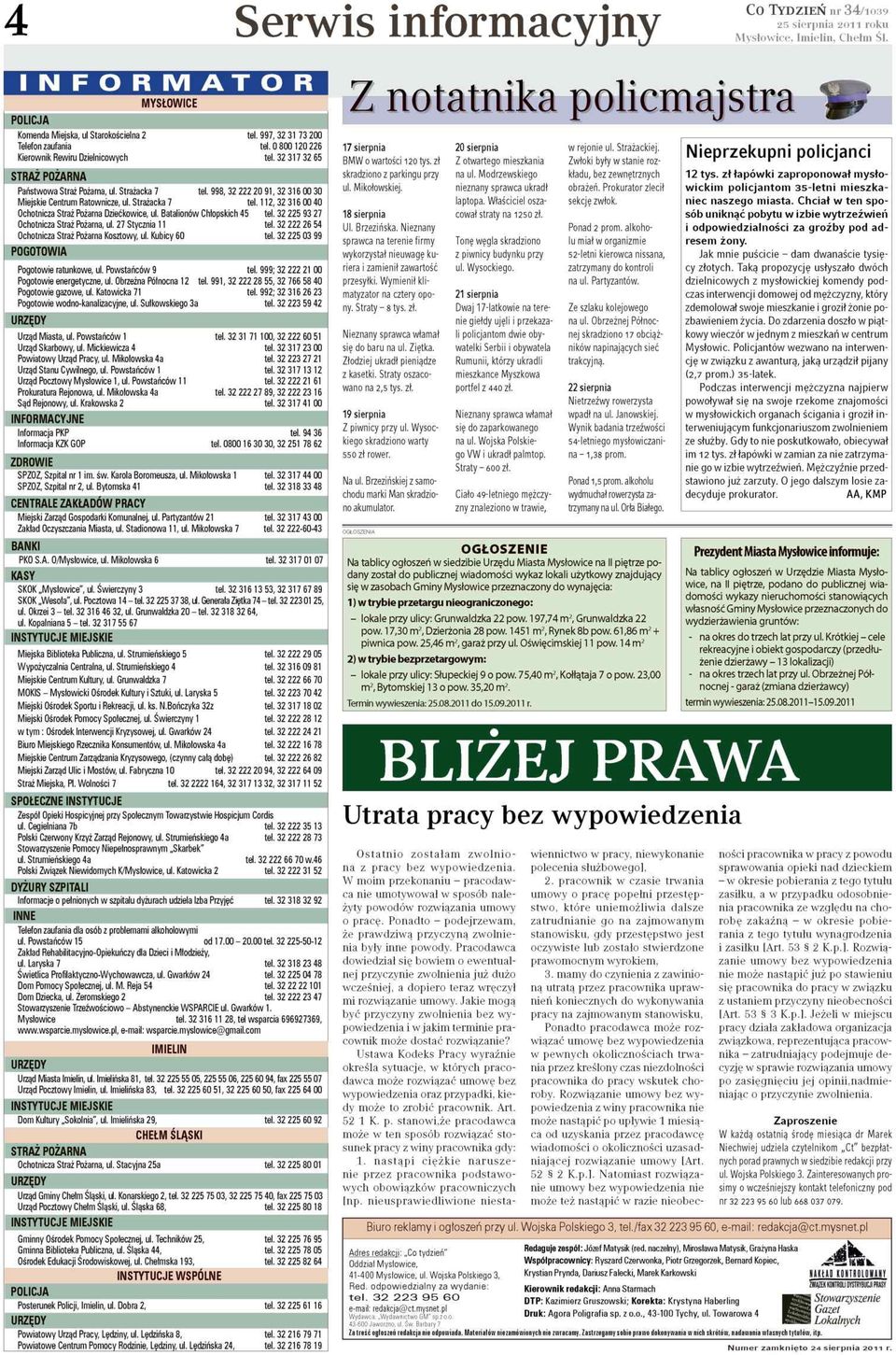 Batalionów Chłopskich 45 tel. 32 225 93 27 Ochotnicza traż Pożarna, ul. 27 tycznia 11 tel. 32 222 26 54 Ochotnicza traż Pożarna Kosztowy, ul. Kubicy 60 tel.