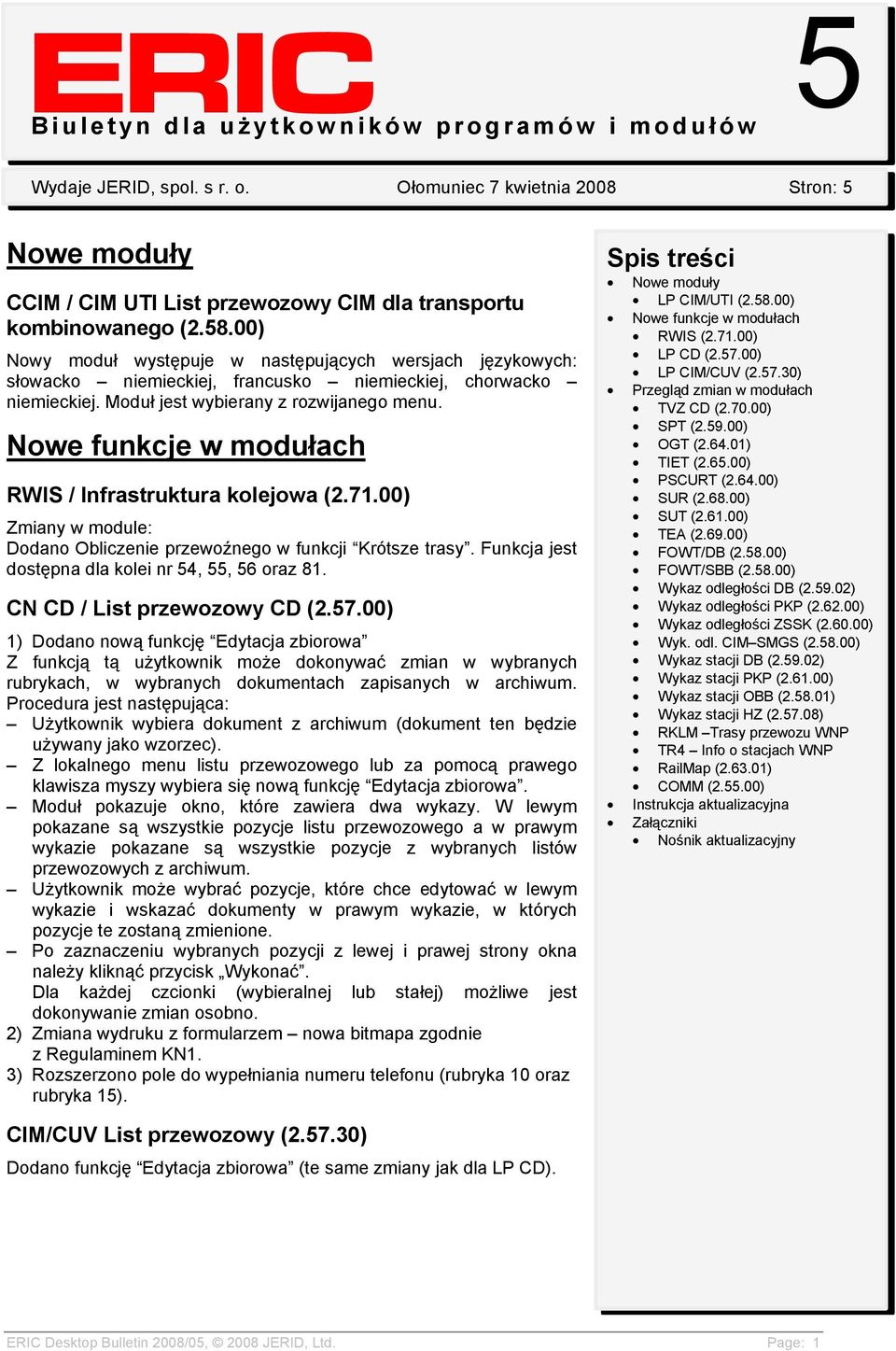 Nowe funkcje w modułach RWIS / Infrastruktura kolejowa (2.71.00) Zmiany w module: Dodano Obliczenie przewoźnego w funkcji Krótsze trasy. Funkcja jest dostępna dla kolei nr 54, 55, 56 oraz 81.