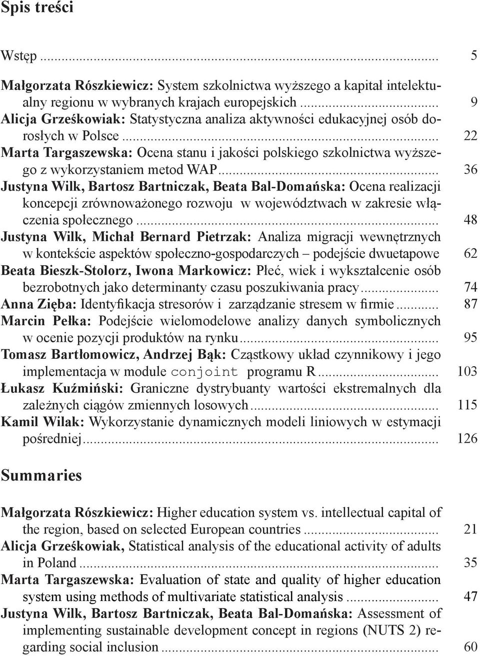 .. 36 Justyna Wilk, Bartosz Bartniczak, Beata Bal-Domańska: Ocena realizacji koncepcji zrównoważonego rozwoju w województwach w zakresie włączenia społecznego.