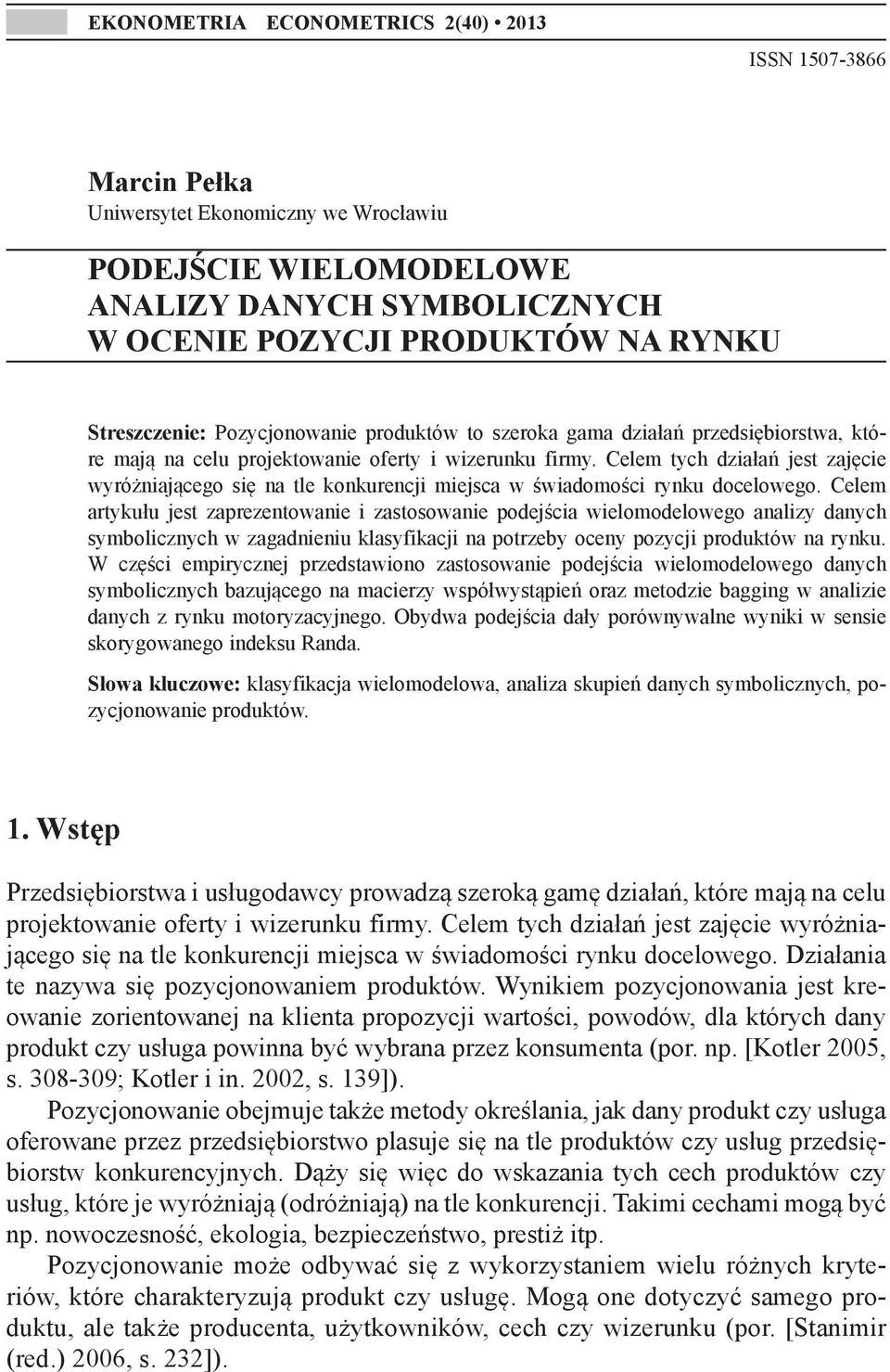 Celem tych działań jest zajęcie wyróżniającego się na tle konkurencji miejsca w świadomości rynku docelowego.