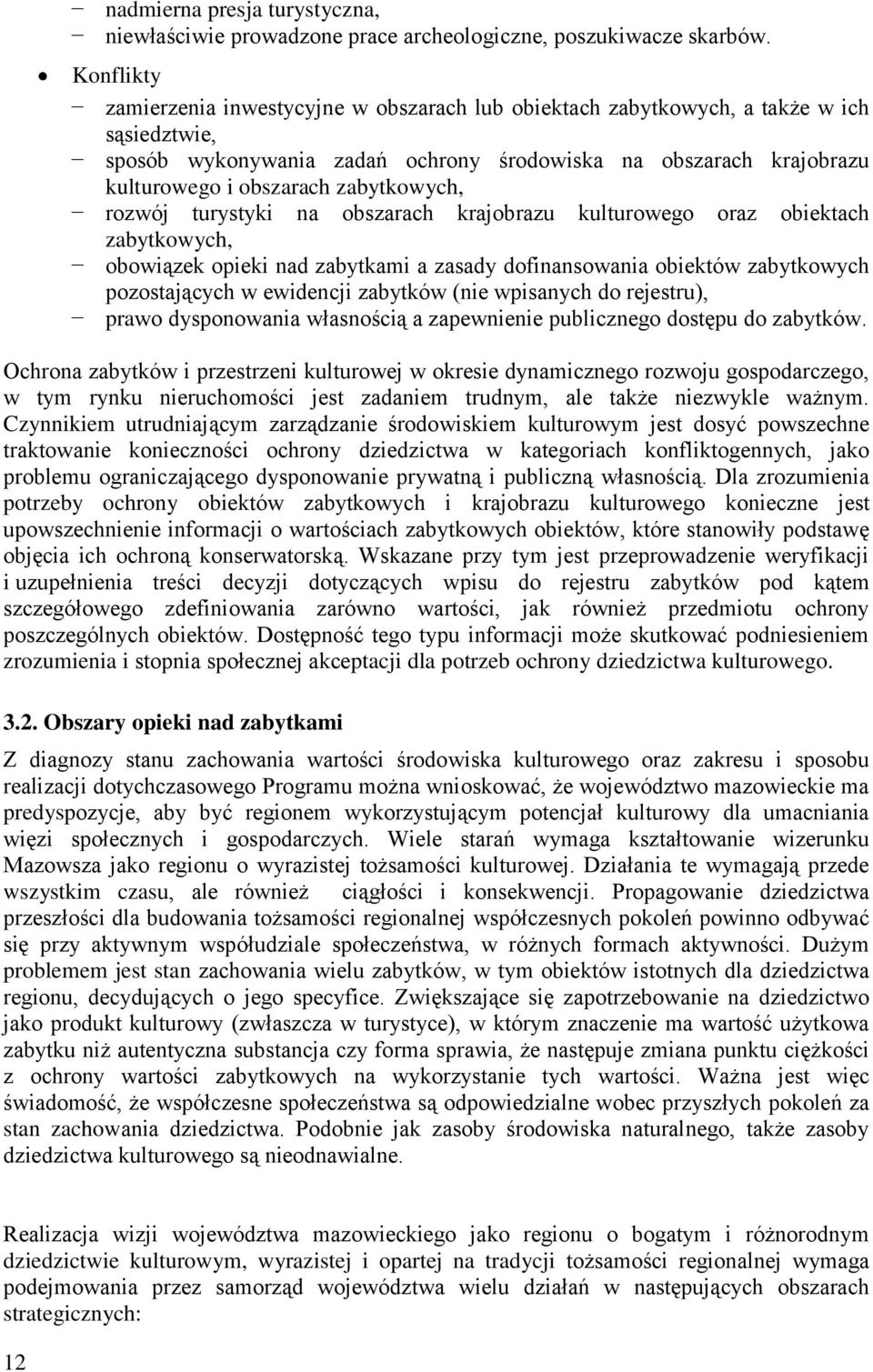 zabytkowych, rozwój turystyki na obszarach krajobrazu kulturowego oraz obiektach zabytkowych, obowiązek opieki nad zabytkami a zasady dofinansowania obiektów zabytkowych pozostających w ewidencji