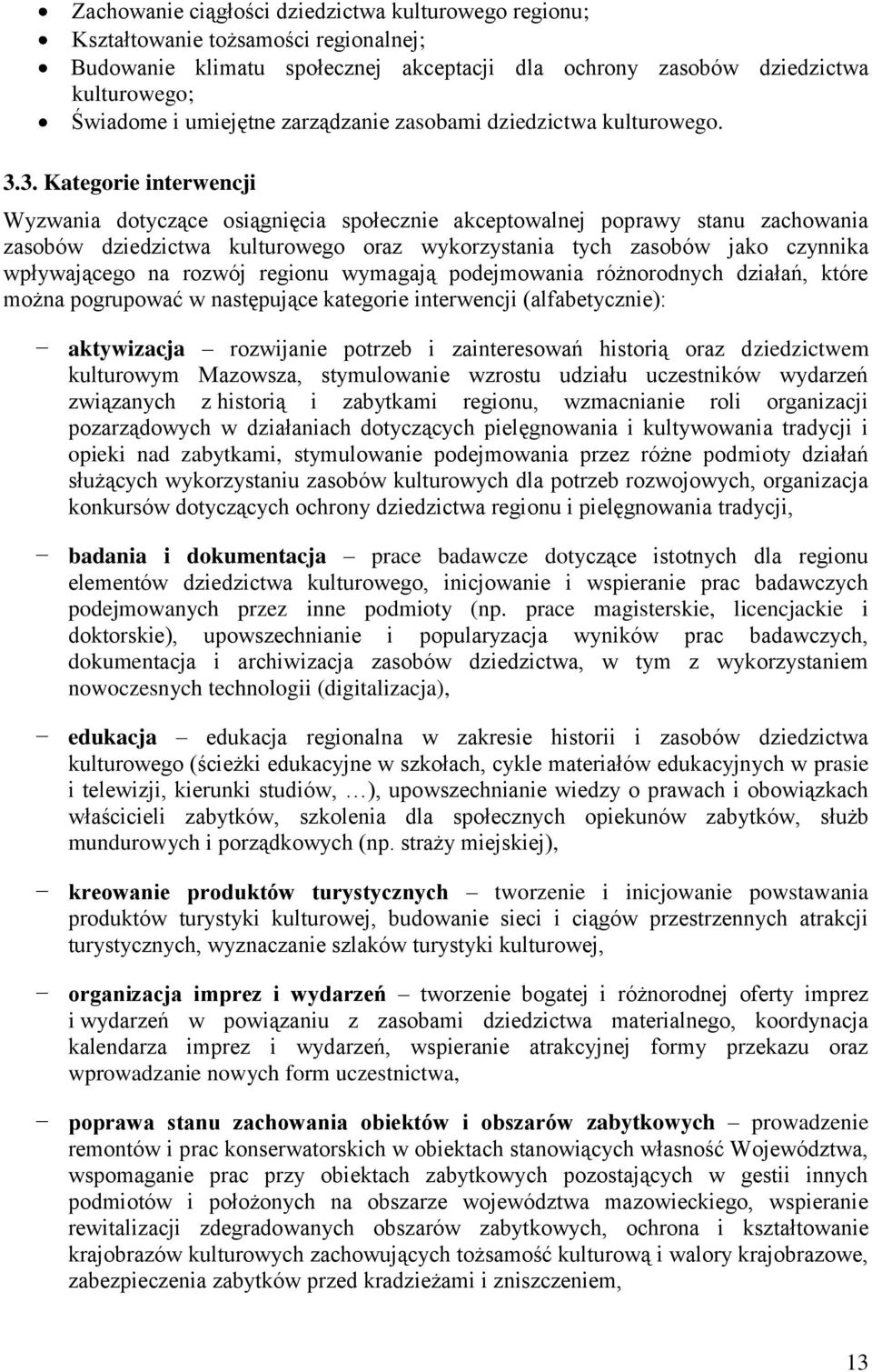 3. Kategorie interwencji Wyzwania dotyczące osiągnięcia społecznie akceptowalnej poprawy stanu zachowania zasobów dziedzictwa kulturowego oraz wykorzystania tych zasobów jako czynnika wpływającego na