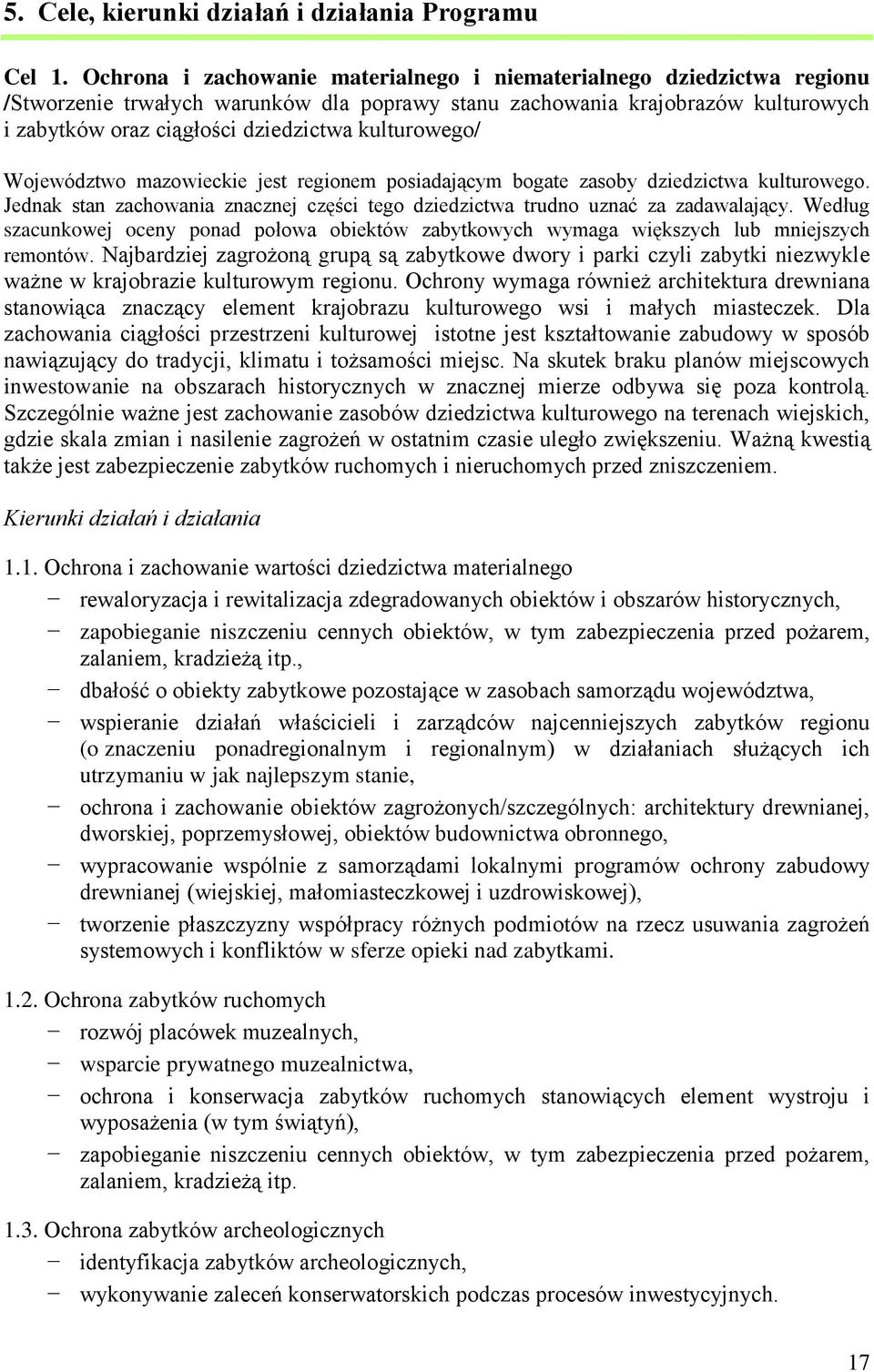 kulturowego/ Województwo mazowieckie jest regionem posiadającym bogate zasoby dziedzictwa kulturowego. Jednak stan zachowania znacznej części tego dziedzictwa trudno uznać za zadawalający.