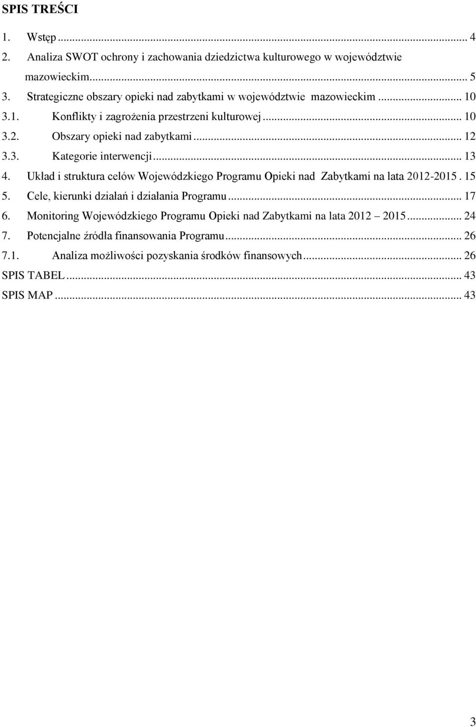 3. Kategorie interwencji... 13 4. Układ i struktura celów Wojewódzkiego Programu Opieki nad Zabytkami na lata 2012-2015. 15 5. Cele, kierunki działań i działania Programu.