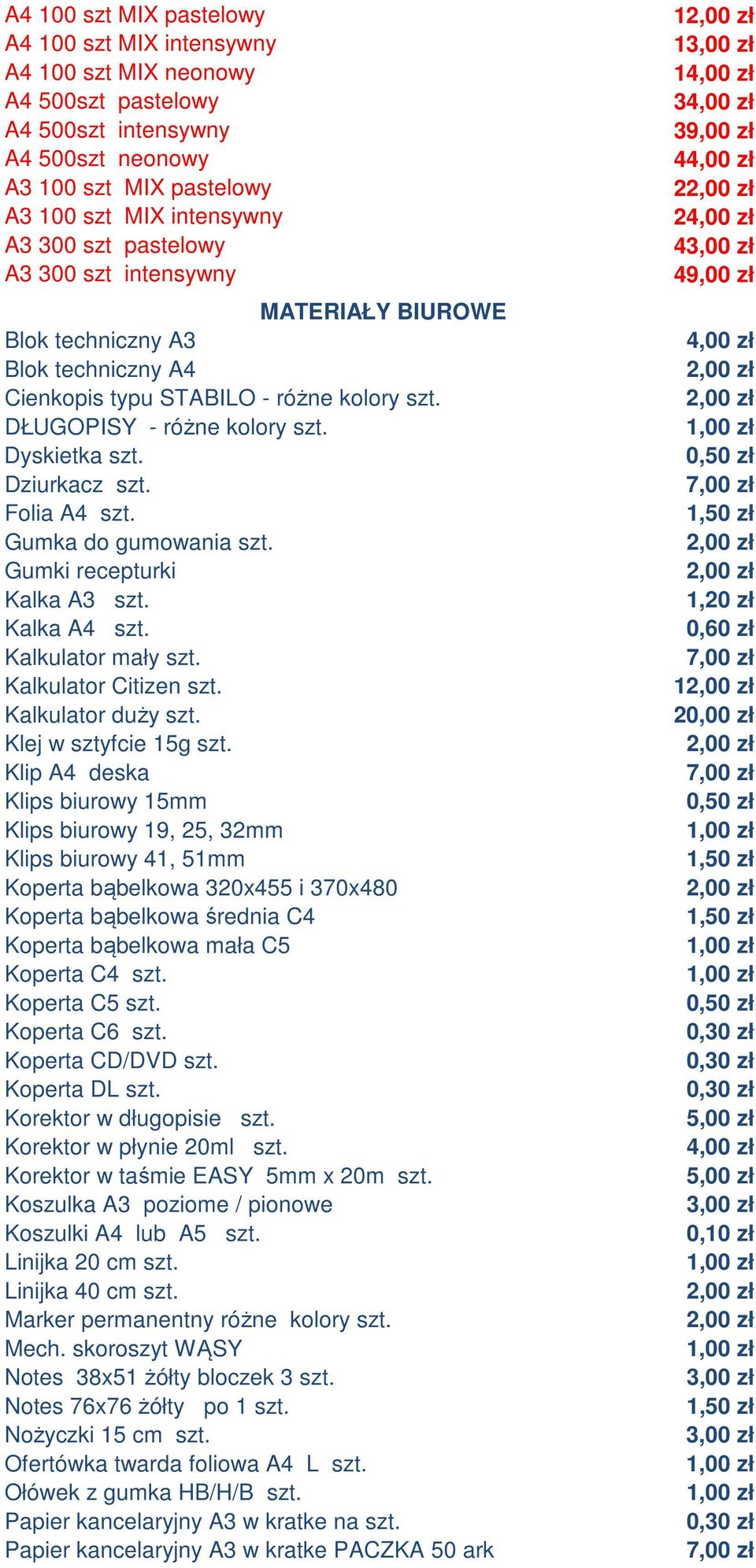 Folia A4 szt. Gumka do gumowania szt. Gumki recepturki Kalka A3 szt. Kalka A4 szt. Kalkulator mały szt. Kalkulator Citizen szt. Kalkulator duży szt. Klej w sztyfcie 15g szt.