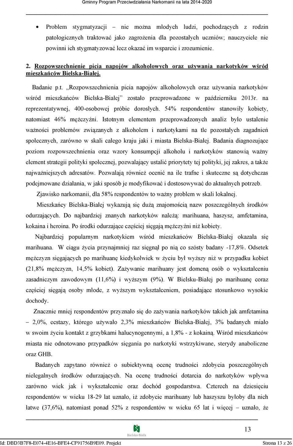 ków wśród mieszkańców Bielska-Białej. Badanie p.t. Rozpowszechnienia picia napojów alkoholowych oraz używania narkotyków wśród mieszkańców Bielska-Białej zostało przeprowadzone w październiku 2013r.