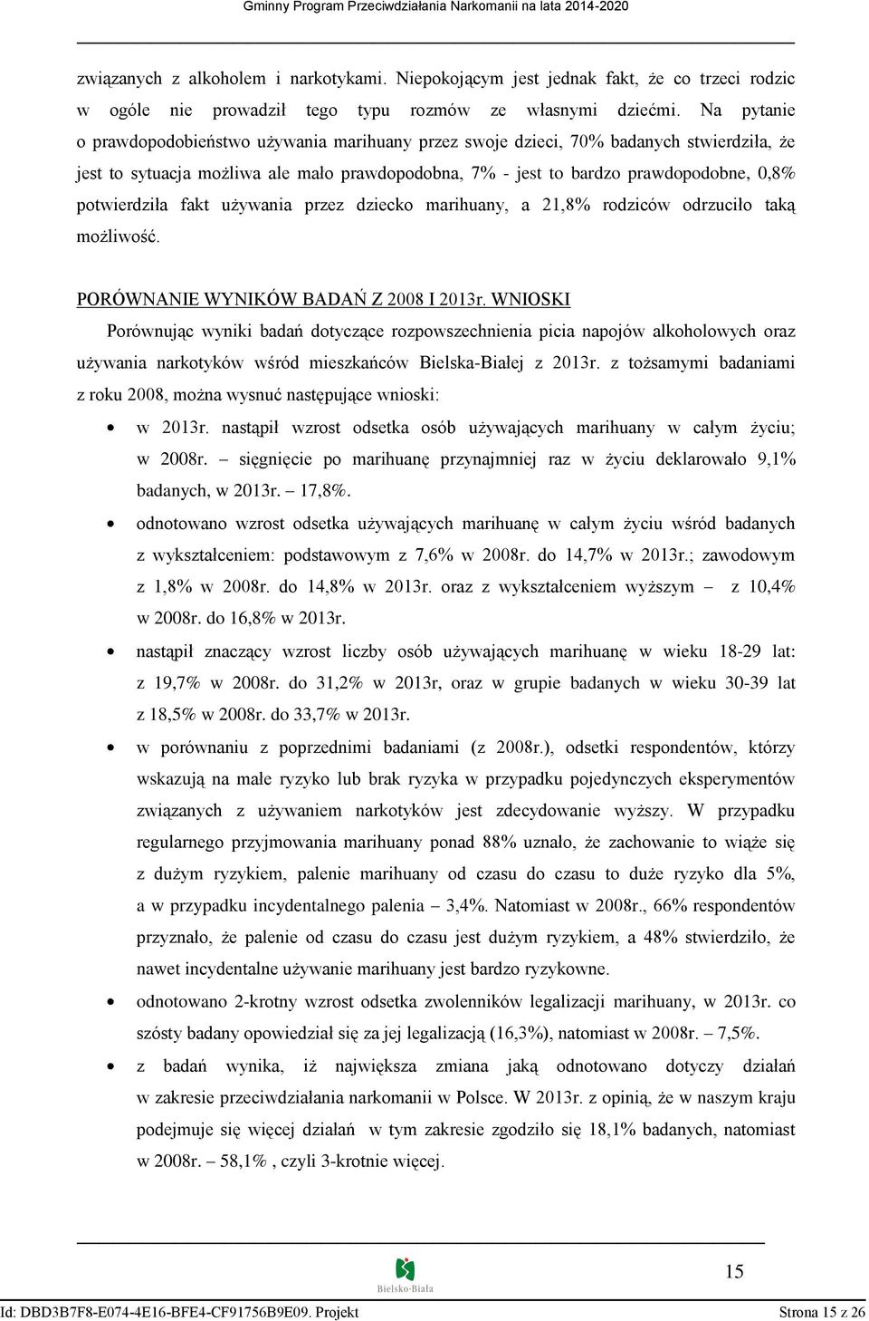 potwierdziła fakt używania przez dziecko marihuany, a 21,8% rodziców odrzuciło taką możliwość. PORÓWNANIE WYNIKÓW BADAŃ Z 2008 I 2013r.